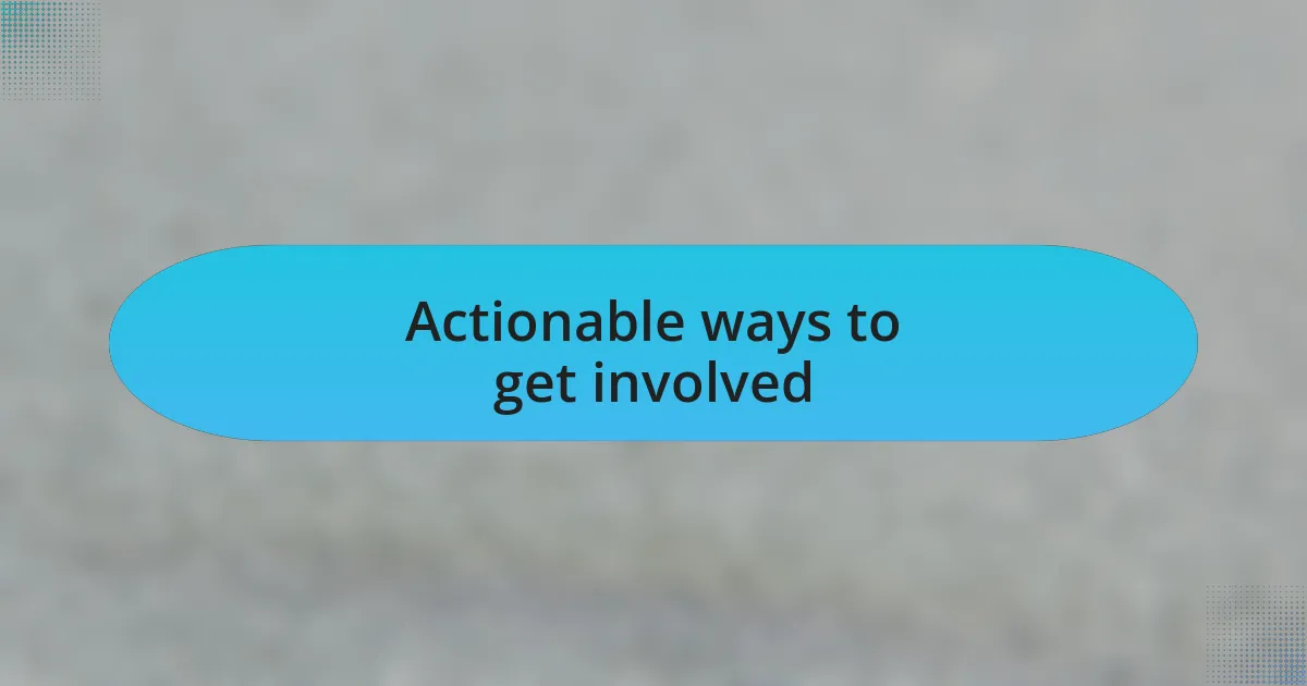 Actionable ways to get involved