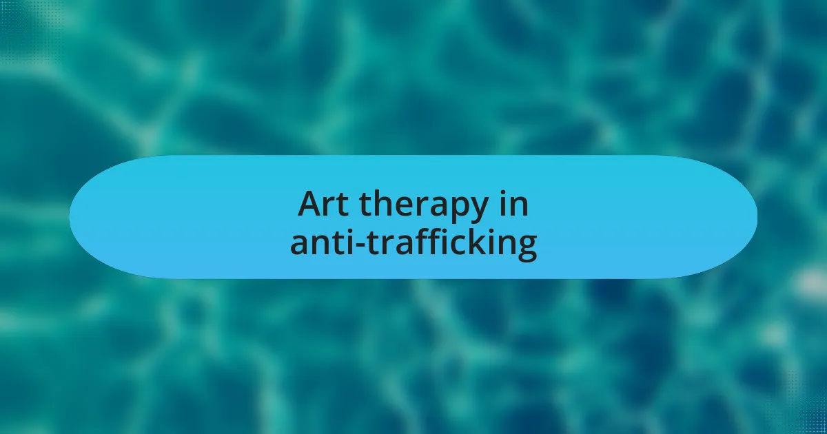 Art therapy in anti-trafficking
