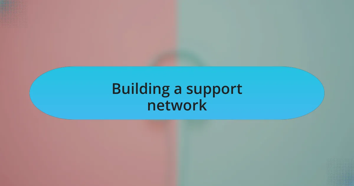 Building a support network