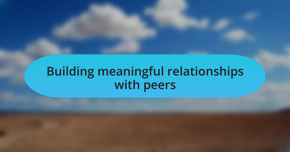 Building meaningful relationships with peers