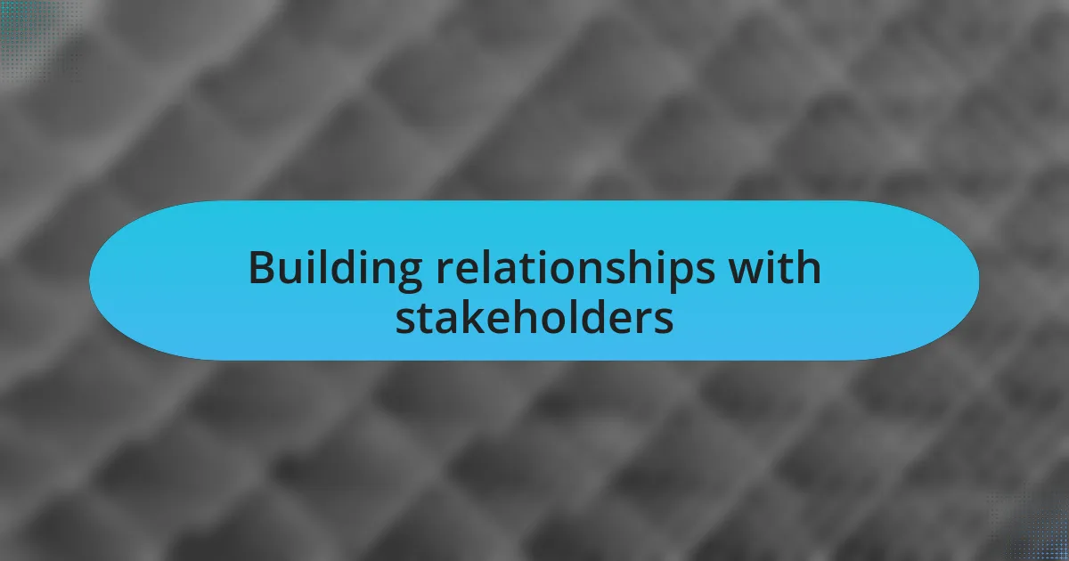 Building relationships with stakeholders