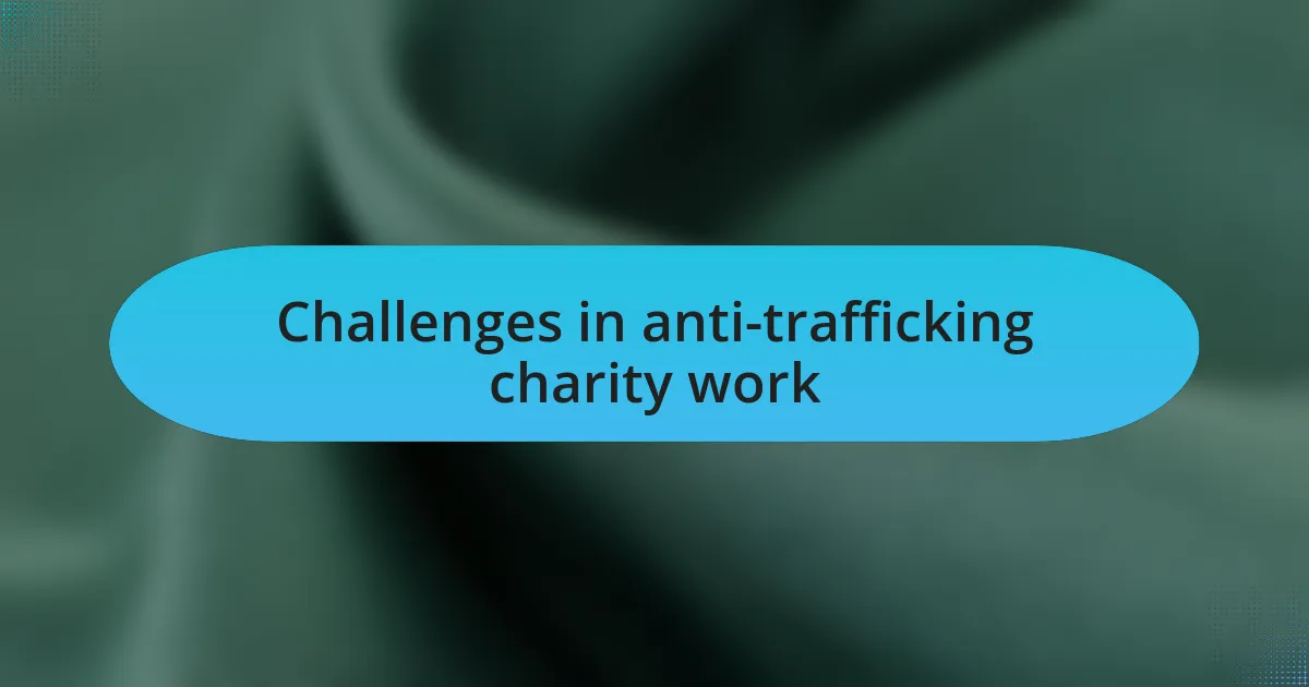 Challenges in anti-trafficking charity work