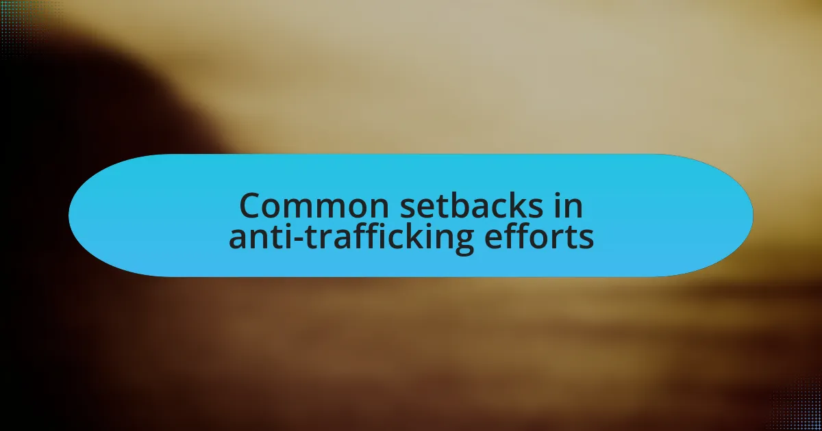 Common setbacks in anti-trafficking efforts