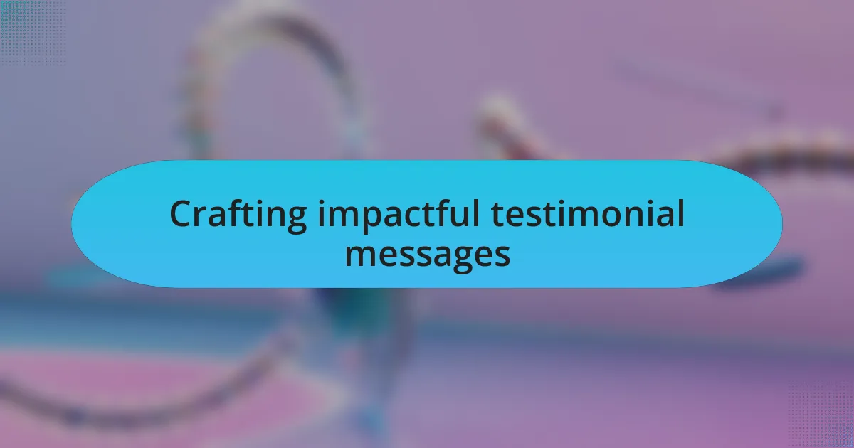 Crafting impactful testimonial messages