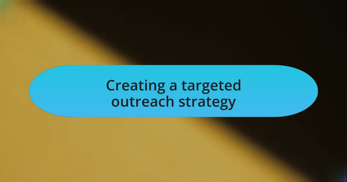 Creating a targeted outreach strategy