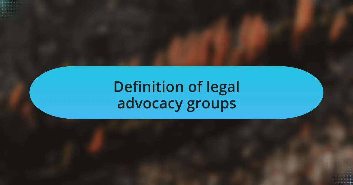 Definition of legal advocacy groups