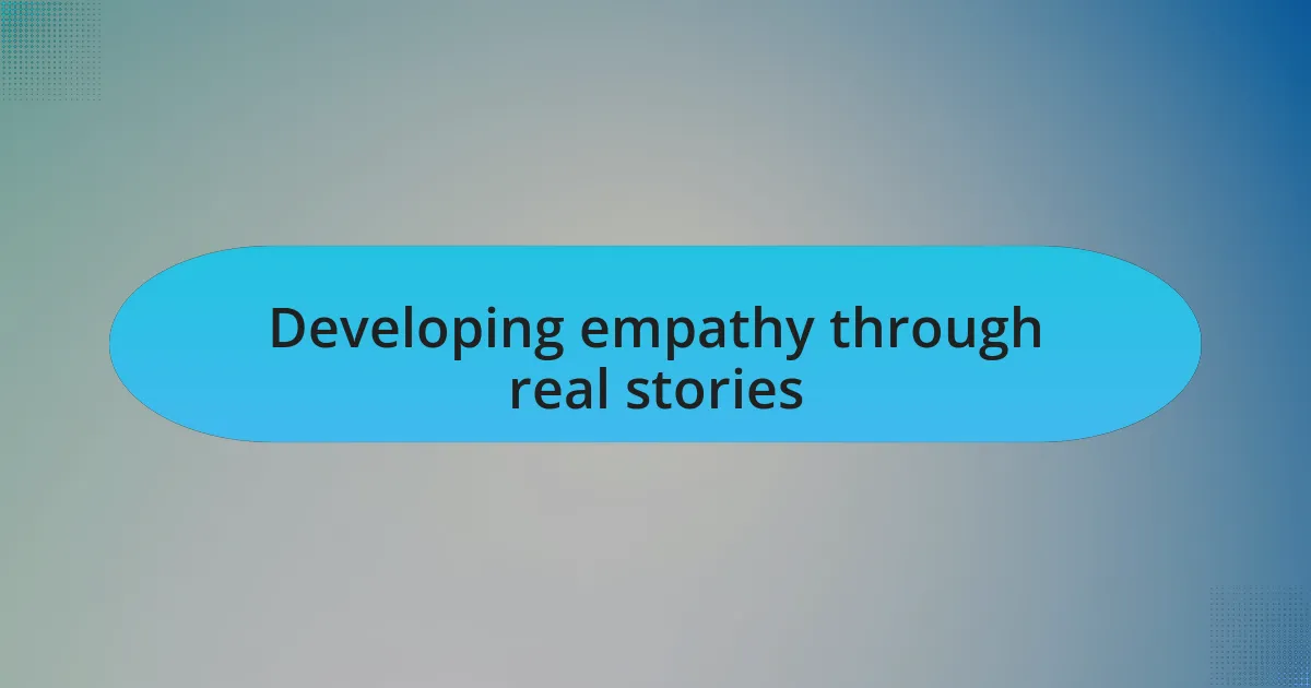 Developing empathy through real stories