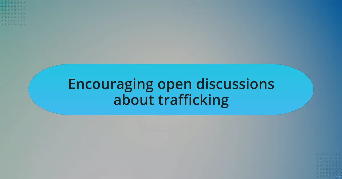 Encouraging open discussions about trafficking