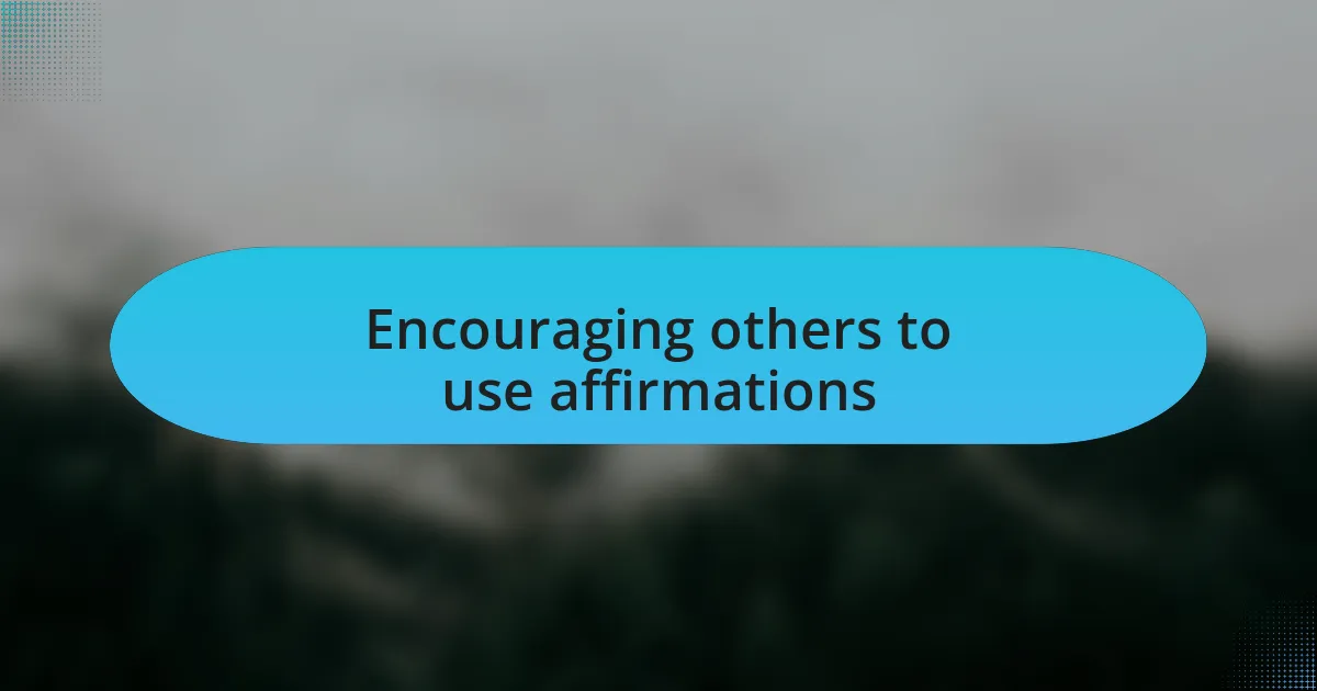 Encouraging others to use affirmations
