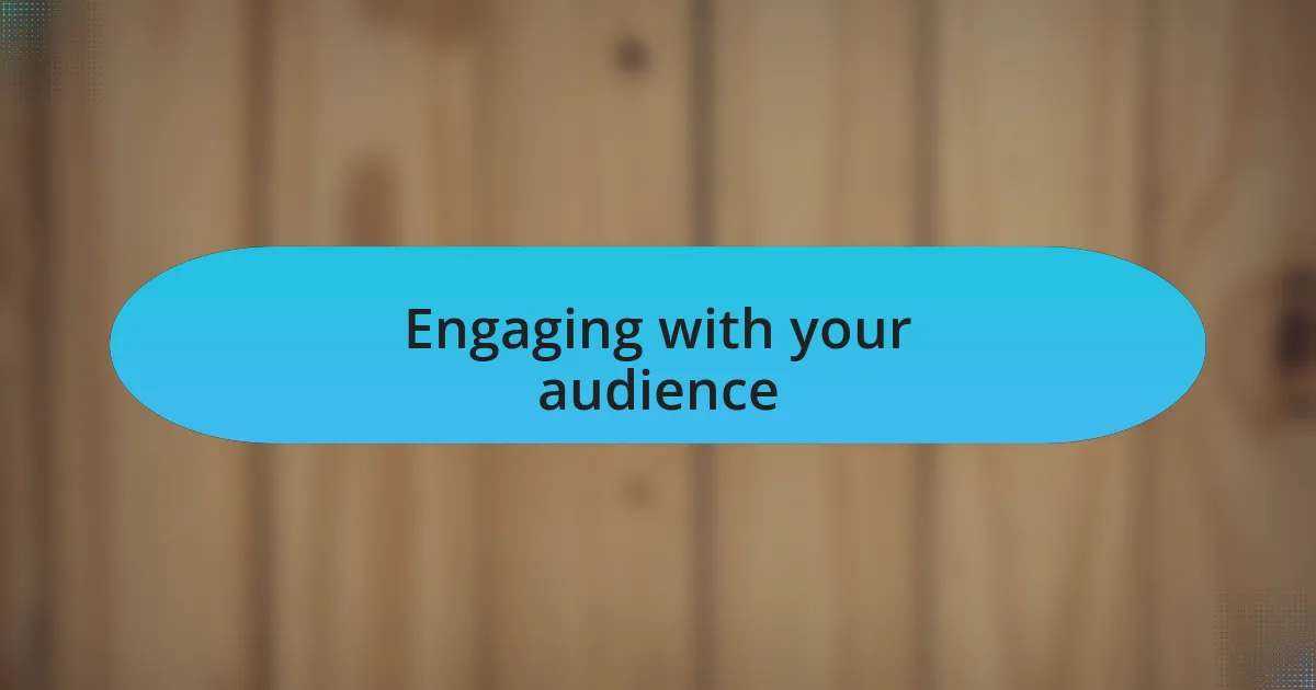 Engaging with your audience