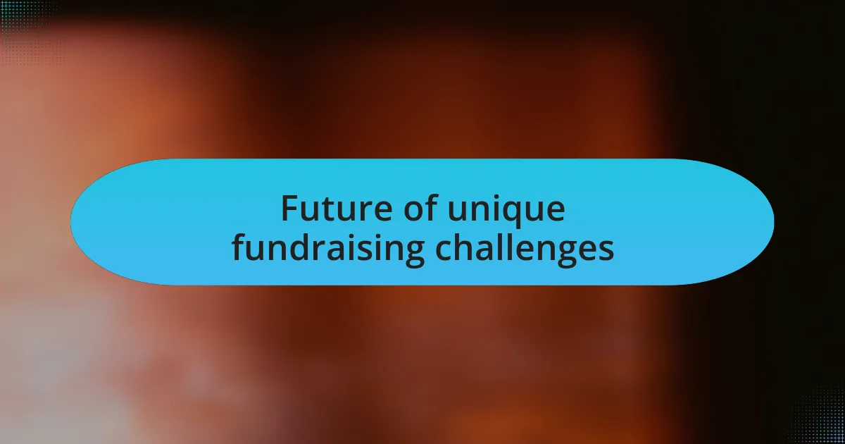 Future of unique fundraising challenges