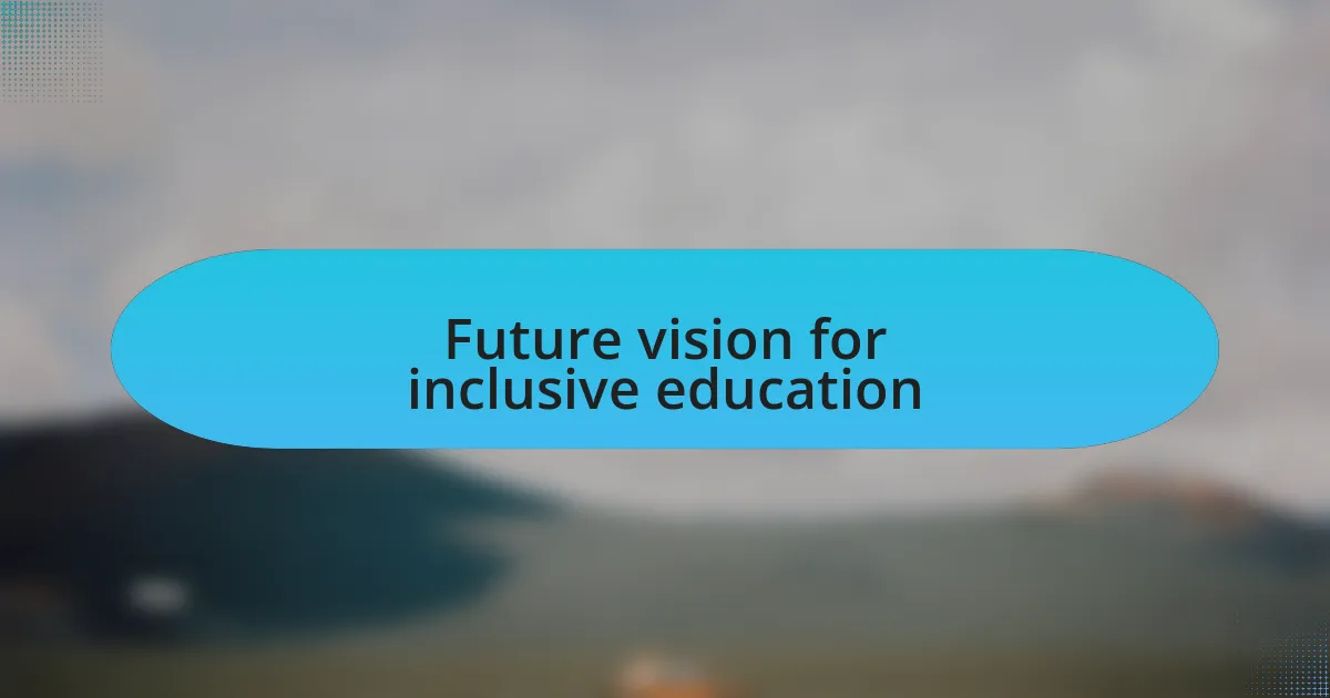 Future vision for inclusive education