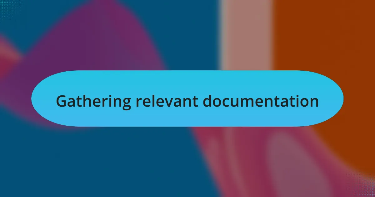 Gathering relevant documentation