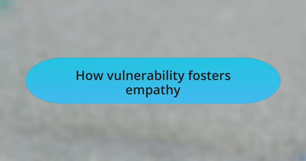 How vulnerability fosters empathy