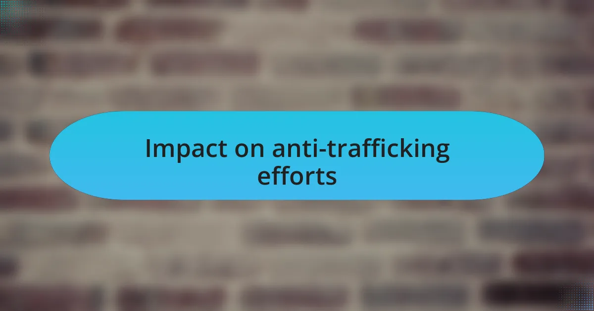 Impact on anti-trafficking efforts