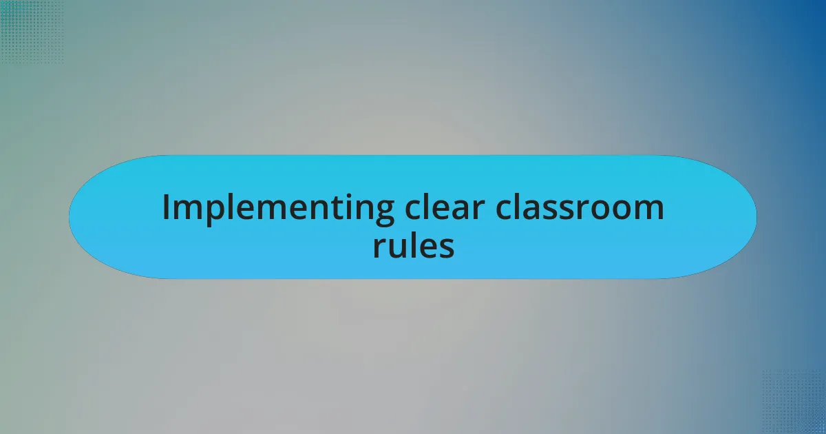 Implementing clear classroom rules