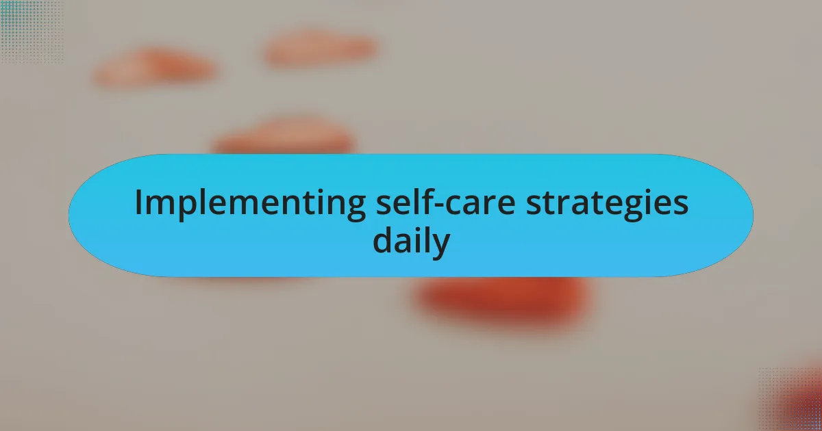 Implementing self-care strategies daily