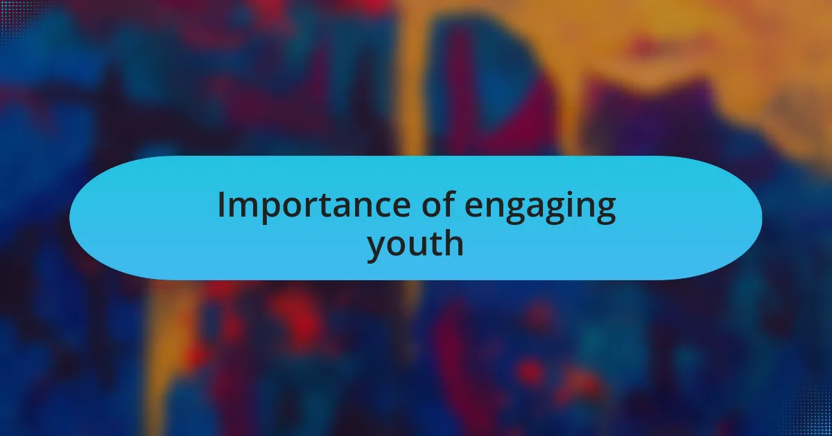 Importance of engaging youth