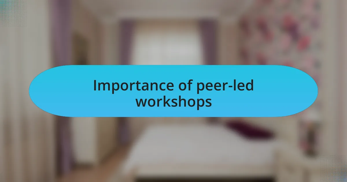 Importance of peer-led workshops