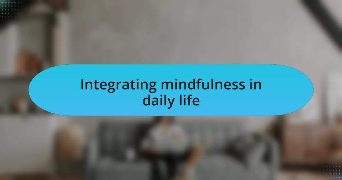 Integrating mindfulness in daily life