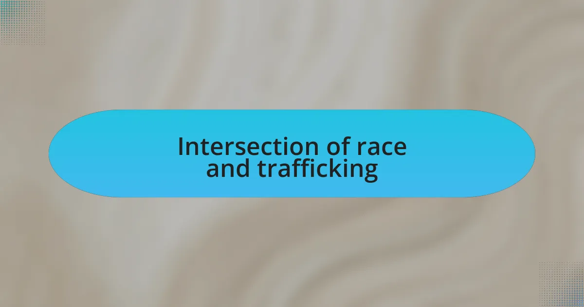 Intersection of race and trafficking