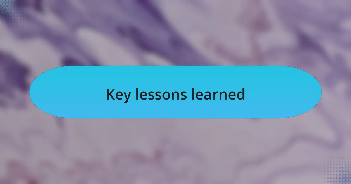 Key lessons learned