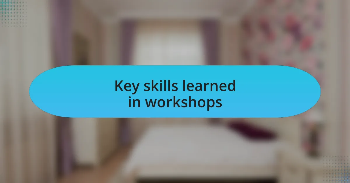 Key skills learned in workshops
