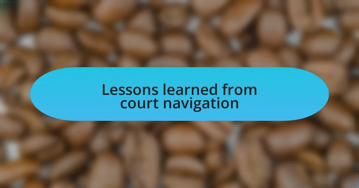 Lessons learned from court navigation