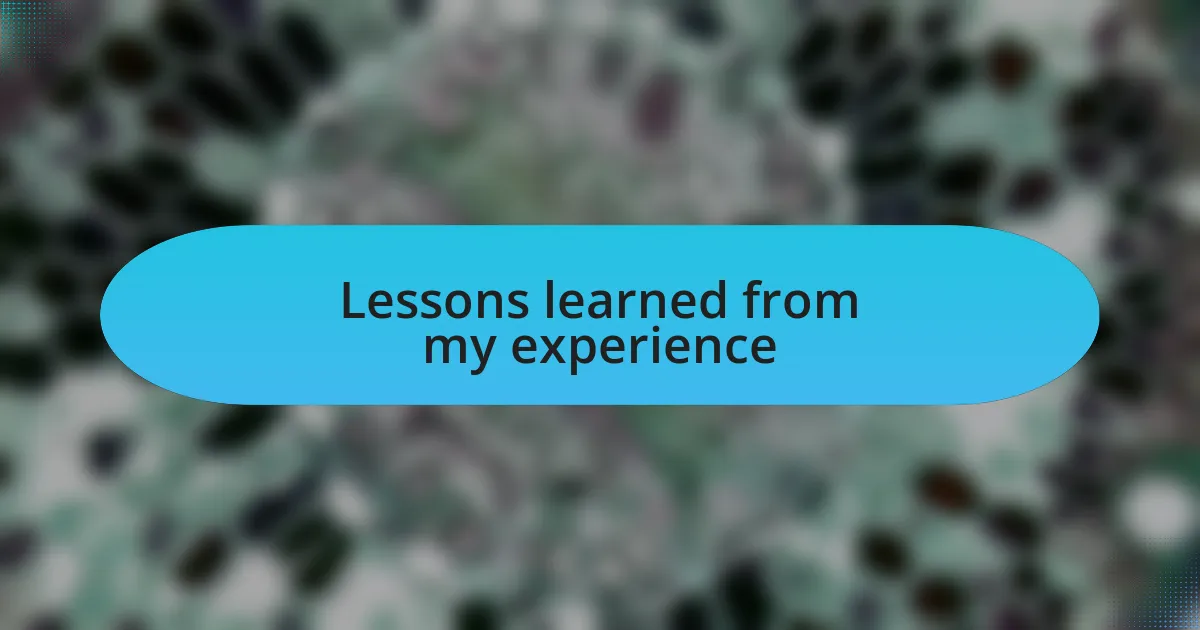 Lessons learned from my experience
