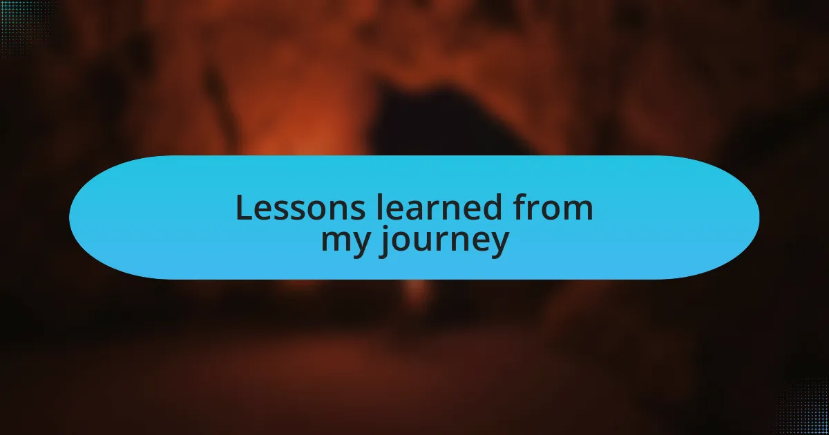 Lessons learned from my journey