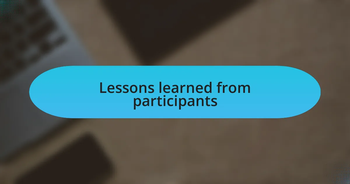 Lessons learned from participants