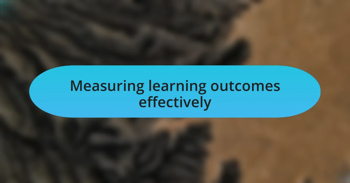 Measuring learning outcomes effectively