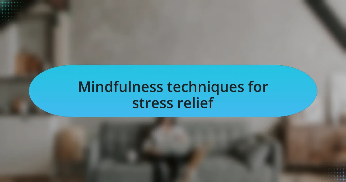 Mindfulness techniques for stress relief