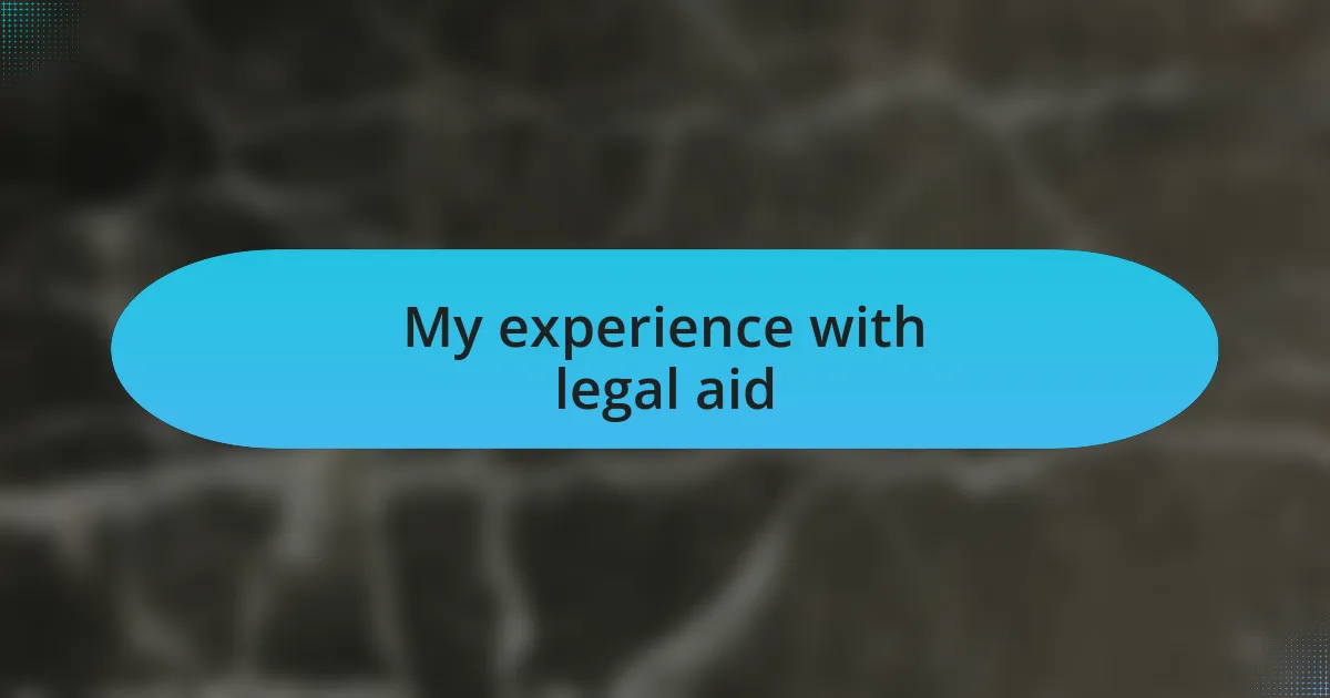 My experience with legal aid