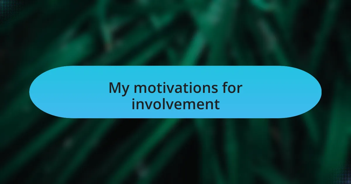 My motivations for involvement
