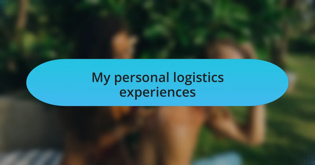 My personal logistics experiences