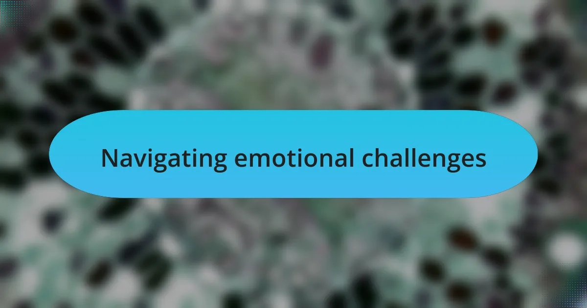 Navigating emotional challenges