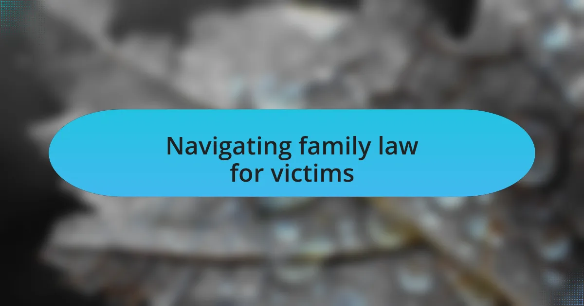 Navigating family law for victims