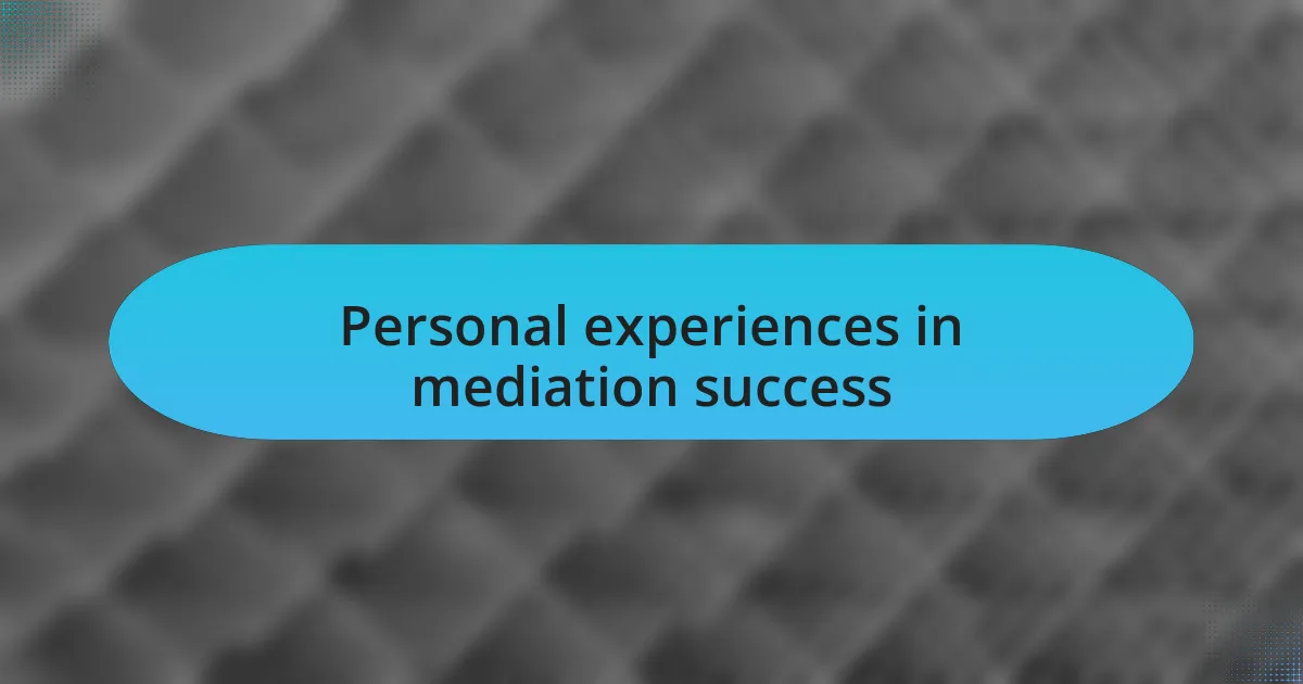 Personal experiences in mediation success