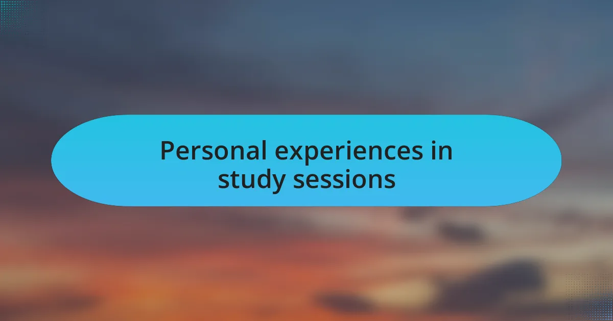 Personal experiences in study sessions