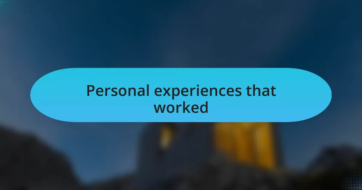 Personal experiences that worked