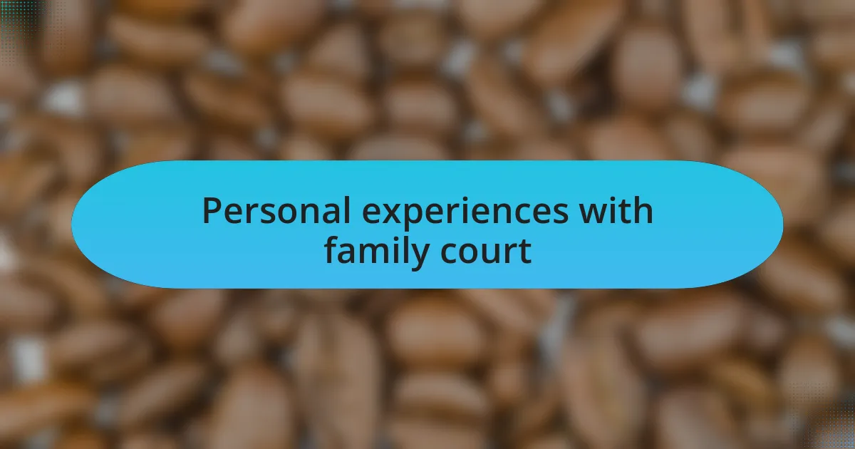 Personal experiences with family court