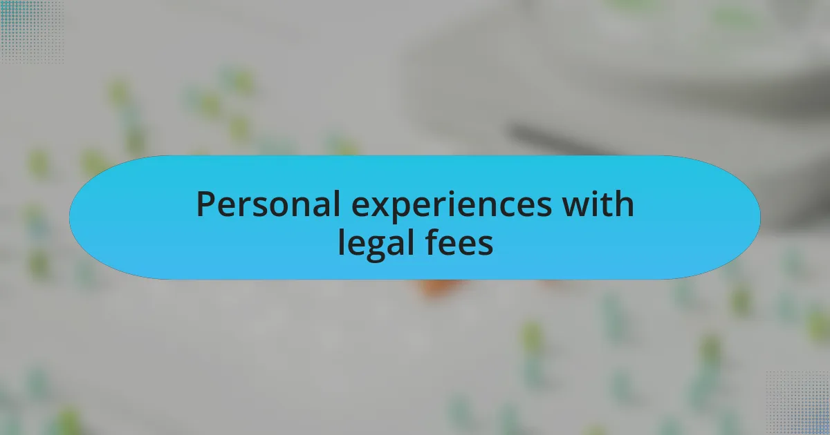Personal experiences with legal fees