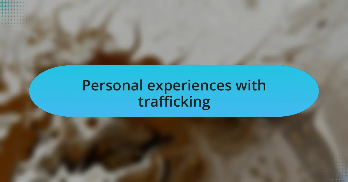Personal experiences with trafficking