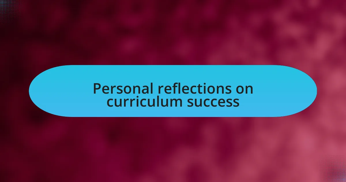 Personal reflections on curriculum success