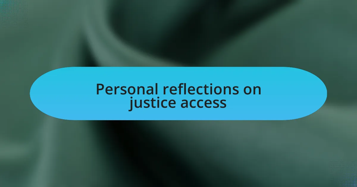 Personal reflections on justice access