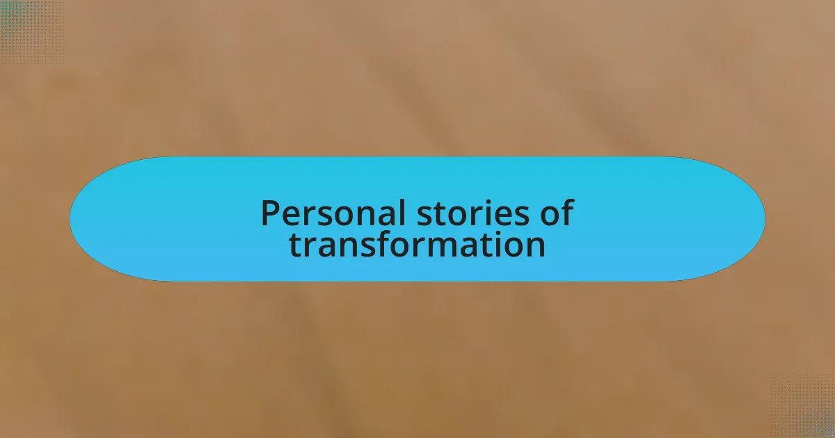 Personal stories of transformation