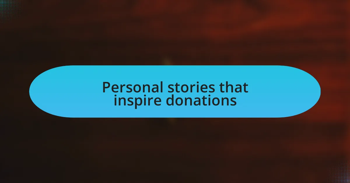 Personal stories that inspire donations