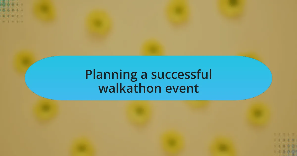 Planning a successful walkathon event