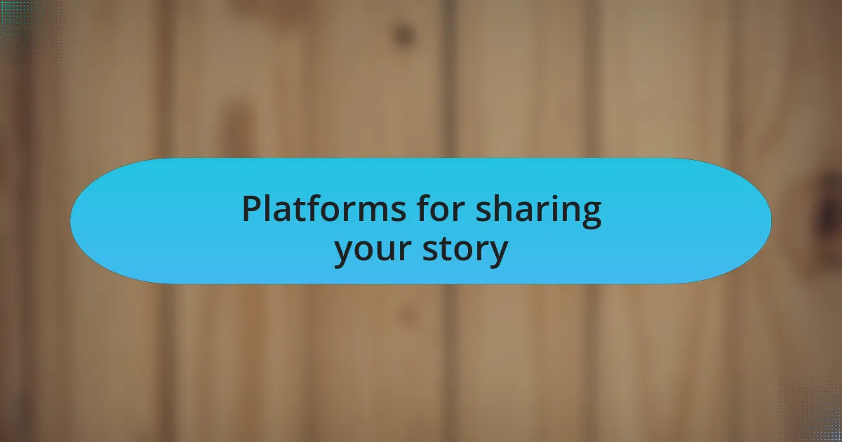 Platforms for sharing your story